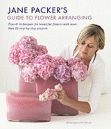 Jane Packer's Guide to Flower Arranging: Easy Techniques for Fabulous Arranging
