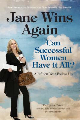 Jane Wins Again: Can Successful Women Have It All? a Fifteen-Year Follow-Up - Rimm, Sylvia B, and Rimm-Kaufman, Sara, and Rimm, Ilonna