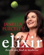 Janella Purcell's Elixir: How to Use Food as Medicine