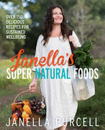 Janella's Super Natural Foods: Over 150 delicious recipes for sustained wellbeing