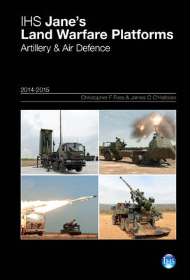 Jane's Land Warfare Platforms: Artillery & Air Defence 2014-2015: Yearbook - O'Halloran, James