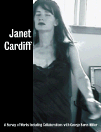 Janet Cardiff: A Survey of Works, Including Collaborations with George Bures Miller
