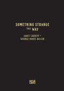 Janet Cardiff & George Bures Miller: Something Strange This Way