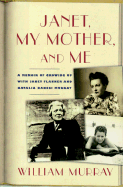 Janet, My Mother, and Me: A Memoir of Growing Up with Janet Flanner and Natalia Danesi Murray