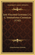 Jani Vincentii Gravinae J. C. C. Institutiones Canonicae (1742)