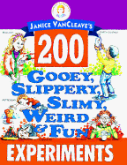 Janice Vancleave's 200 Gooey, Slippery, Slimy, Weird and Fun Experiments