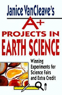 Janice VanCleave's A+ Projects in Earth Science: Winning Experiments for Science Fairs and Extra Credit - VanCleave, Janice Pratt