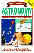 Janice VanCleave's Astronomy for Every Kid: 101 Easy Experiments That Really Work