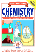 Janice VanCleave's Chemistry for Every Kid: 101 Easy Experiments that Really Work 2nd Edition