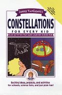 Janice VanCleave's Constellations for Every Kid: Easy Activities That Make Learning Science Fun