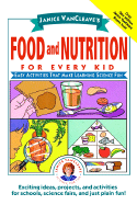 Janice VanCleave's Food and Nutrition for Every Kid: Easy Activities That Make Learning Science Fun