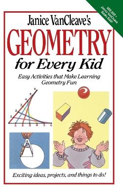 Janice Vancleave's Geometry for Every Kid: Easy Activities That Make Learning Geometry Fun - VanCleave, Janice