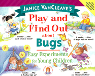 Janice VanCleave's Play and Find Out about Bugs: Easy Experiments for Young Children