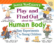Janice VanCleave's Play and Find Out about the Human Body: Easy Experiments for Young Children