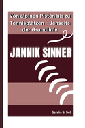 Jannik Sinner: Von alpinen Pisten bis zu Tennispl?tzen - Jenseits der Grundlinie