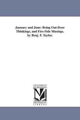 January and June: Being Out-Door Thinkings, and Fire-Side Musings. by Benj. F. Taylor. - Taylor, Benjamin F (Benjamin Franklin)