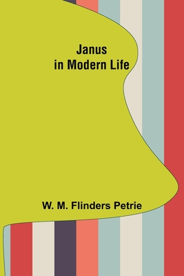 Janus in Modern Life - M Flinders Petrie, W