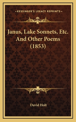 Janus, Lake Sonnets, Etc. and Other Poems (1853) - Holt, David