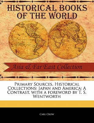 Japan and America: A Contrast - Crow, Carl, and Wentworth, T S (Foreword by)