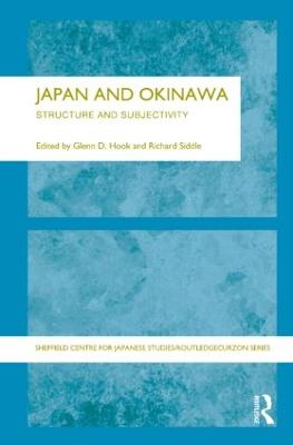 Japan and Okinawa: Structure and Subjectivity - Hook, Glen D (Editor), and Siddle, Richard (Editor)