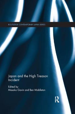 Japan and the High Treason Incident - Gavin, Masako (Editor), and Middleton, Ben (Editor)