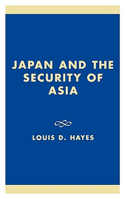 Japan and the Security of Asia - Hayes, Louis D