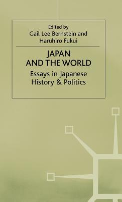 Japan and the World: Essays on Japanese History and Politics - Bernstein, Gail Lee (Editor), and Fukui, Haruhiro (Editor)