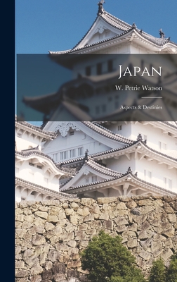 Japan: Aspects & Destinies - Watson, W Petrie