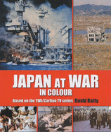 Japan at War in Colour: The Rise and Fall of the Japanese Empire, 1931-1945