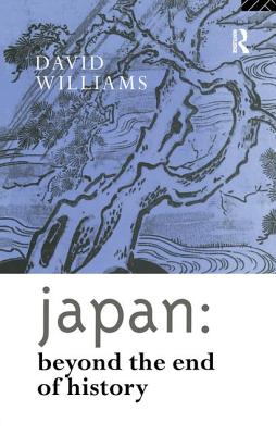 Japan: Beyond the End of History - Williams, David