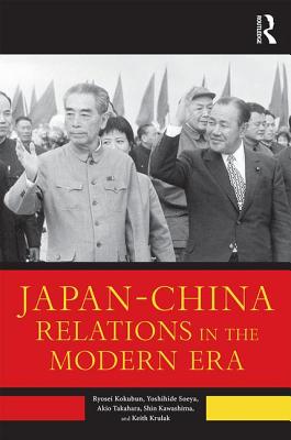 Japan-China Relations in the Modern Era - Kokubun, Ryosei, and Soeya, Yoshihide, and Takahara, Akio