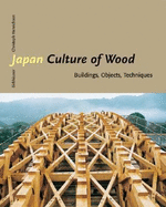Japan--Culture of Wood: Buildings, Objects, Techniques
