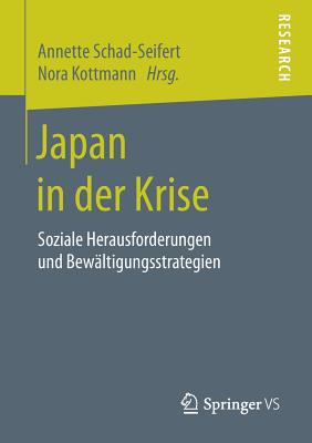 Japan in Der Krise: Soziale Herausforderungen Und Bewltigungsstrategien - Schad-Seifert, Annette (Editor), and Kottmann, Nora (Editor)