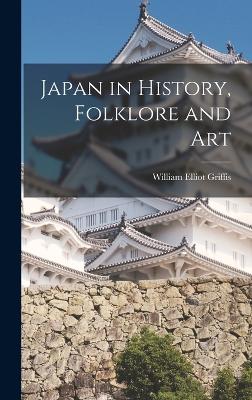 Japan in History, Folklore and Art - Griffis, William Elliot