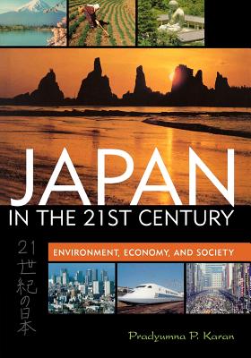 Japan in the 21st Century: Environment, Economy, and Society - Karan, Pradyumna P, Professor