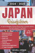 Japan-Reisefhrer 2024-2025: Ein Umfassender Reisebegleiter, um Verborgene Schtze zu Entdecken und Authentische Aromen auf Ihrer Japanreise zu Genieen (+5-Tage-Reiseplan)