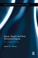 Japan, Russia and Their Territorial Dispute: The Northern Delusion