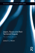 Japan, Russia and their Territorial Dispute: The Northern Delusion