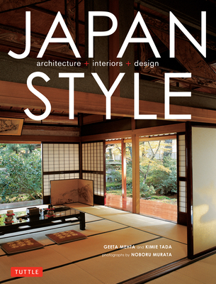 Japan Style: Architecture, Interiors, Design - Mehta, Geeta, and Tada, Kimie, and Murata, Noboru (Photographer)