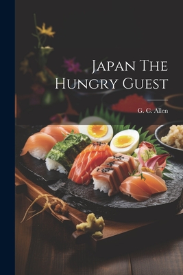 Japan The Hungry Guest - Allen, G C