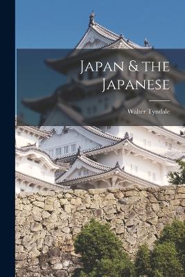 Japan & the Japanese - Tyndale, Walter