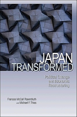 Japan Transformed: Political Change and Economic Restructuring - Rosenbluth, Frances, and Thies, Michael F