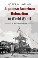 Japanese American Relocation in World War II: A Reconsideration