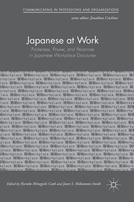 Japanese at Work: Politeness, Power, and Personae in Japanese Workplace Discourse - Cook, Haruko Minegishi (Editor), and Shibamoto-Smith, Janet S (Editor)