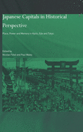 Japanese Capitals in Historical Perspective: Place, Power and Memory in Kyoto, Edo and Tokyo