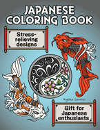 Japanese Coloring Book: A Fun, Easy, And Relaxing Coloring Gift Book with Stress-Relieving Designs For Japanese Enthusiasts Including Koi, Ninjas, Dragons, Temples, Ramen, and More