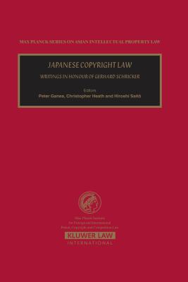 Japanese Copyright Law: Writings in Honour of Gerhard Schricker - Ganea, Peter (Editor), and Heath, Christopher (Editor)