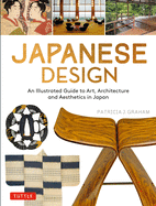 Japanese Design: An Illustrated Guide to Art, Architecture and Aesthetics in Japan