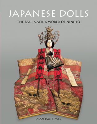 Japanese Dolls: The Fascinating World of Ningyo - Pate, Alan Scott