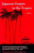 Japanese Empire in the Tropics: Selected Documents and Reports of the Japanese Period in Sarawak, Northwest Borneo, 1941-1945